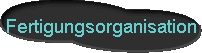  Fertigungsorganisation 